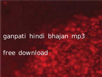 ganpati hindi bhajan mp3 free download