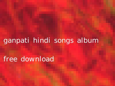 ganpati hindi songs album free download