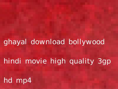 ghayal download bollywood hindi movie high quality 3gp hd mp4