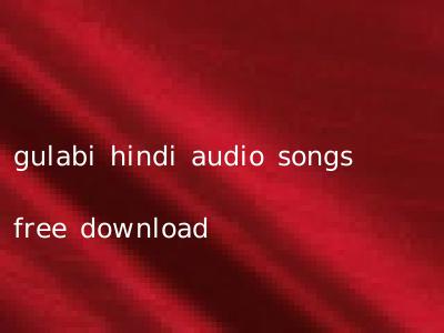 gulabi hindi audio songs free download