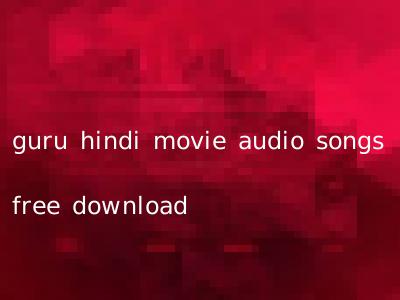 guru hindi movie audio songs free download