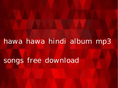 hawa hawa hindi album mp3 songs free download