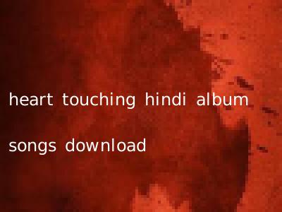 heart touching hindi album songs download