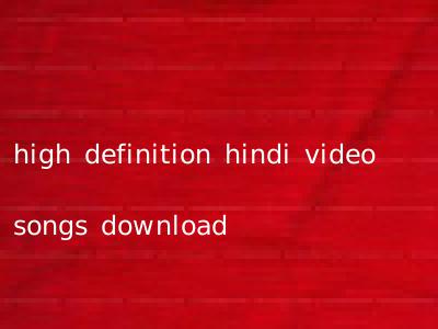 high definition hindi video songs download