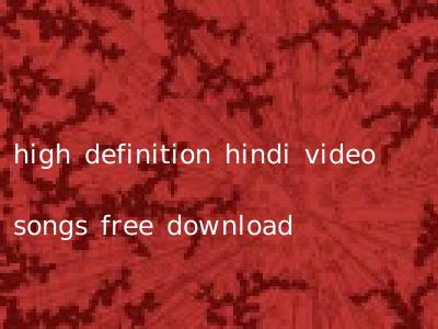 high definition hindi video songs free download
