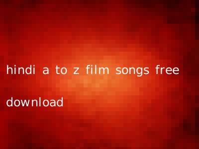 hindi a to z film songs free download