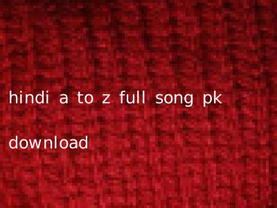 hindi a to z full song pk download