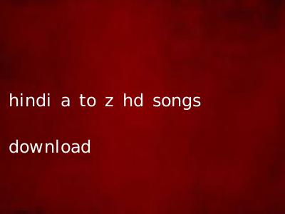 hindi a to z hd songs download