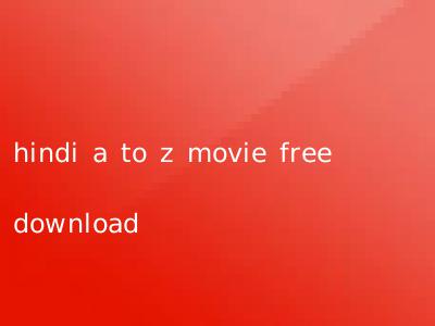 hindi a to z movie free download