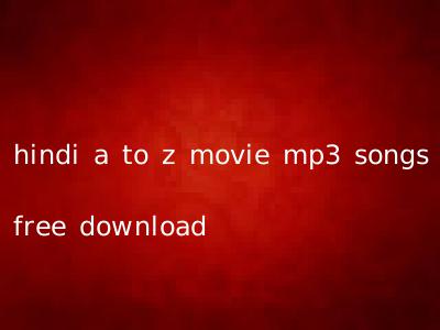 hindi a to z movie mp3 songs free download