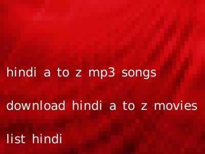 hindi a to z mp3 songs download hindi a to z movies list hindi