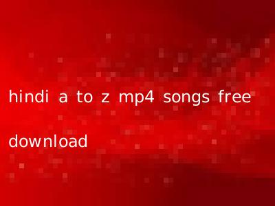 hindi a to z mp4 songs free download