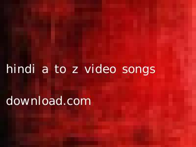hindi a to z video songs download.com