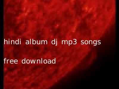hindi album dj mp3 songs free download