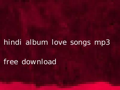 hindi album love songs mp3 free download