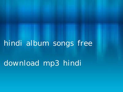 hindi album songs free download mp3 hindi