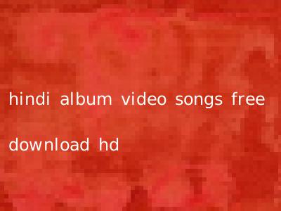 hindi album video songs free download hd