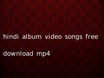 hindi album video songs free download mp4