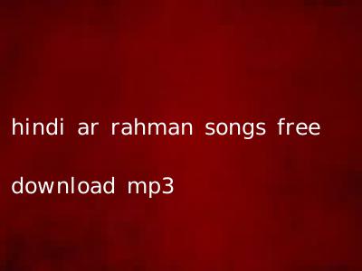 hindi ar rahman songs free download mp3