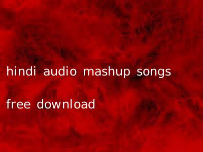 hindi audio mashup songs free download