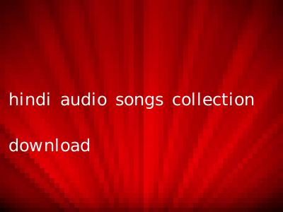 hindi audio songs collection download