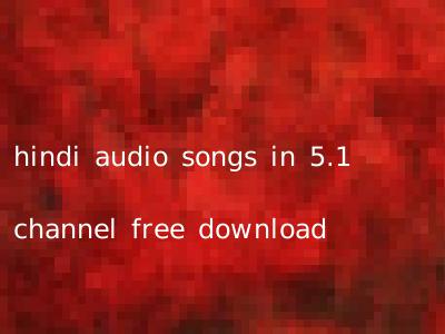 hindi audio songs in 5.1 channel free download