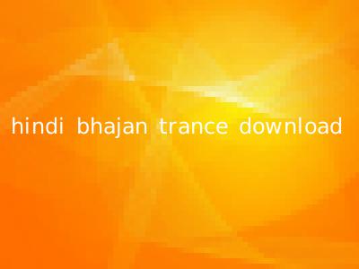 hindi bhajan trance download