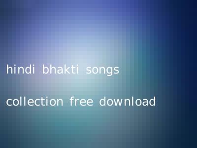 hindi bhakti songs collection free download