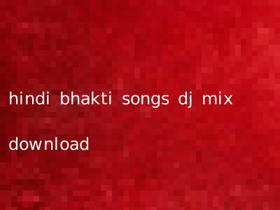 hindi bhakti songs dj mix download