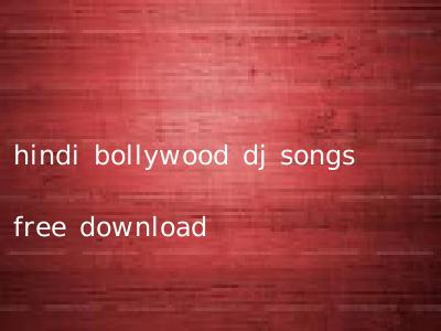 hindi bollywood dj songs free download