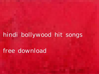 hindi bollywood hit songs free download