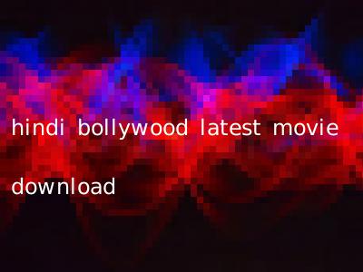 hindi bollywood latest movie download