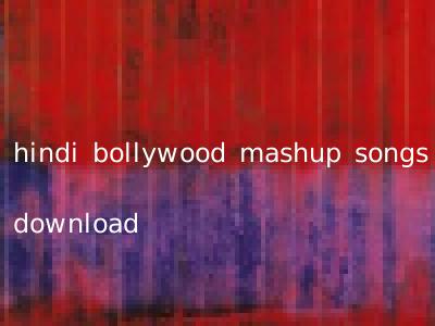 hindi bollywood mashup songs download