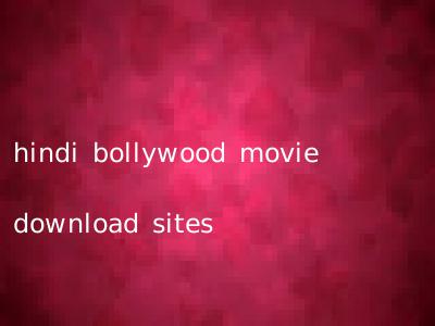 hindi bollywood movie download sites