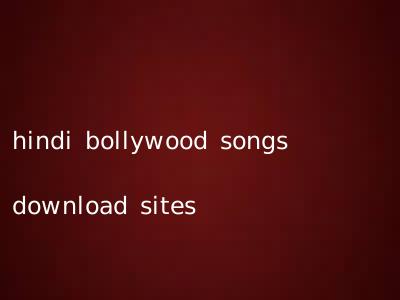 hindi bollywood songs download sites