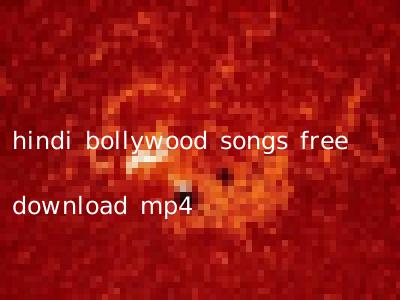 hindi bollywood songs free download mp4