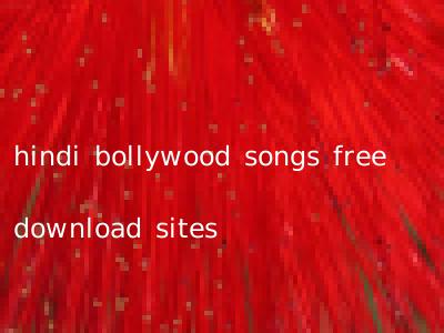 hindi bollywood songs free download sites