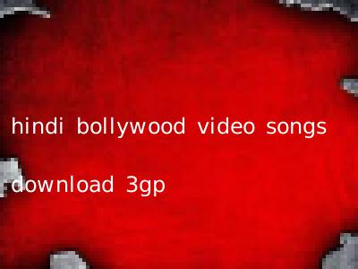 hindi bollywood video songs download 3gp