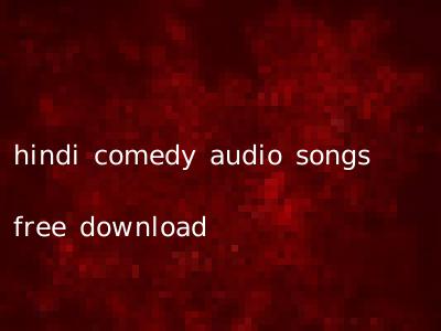 hindi comedy audio songs free download