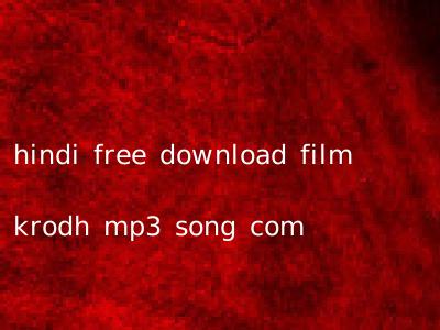 hindi free download film krodh mp3 song com