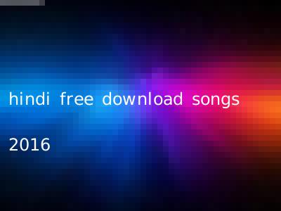 hindi free download songs 2016