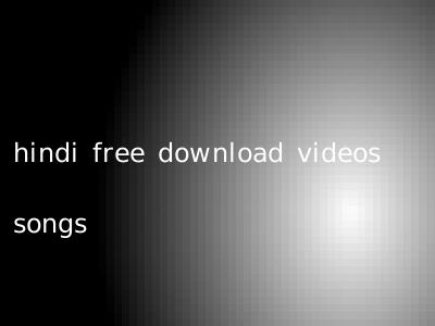hindi free download videos songs