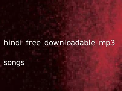 hindi free downloadable mp3 songs