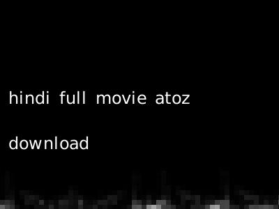 hindi full movie atoz download