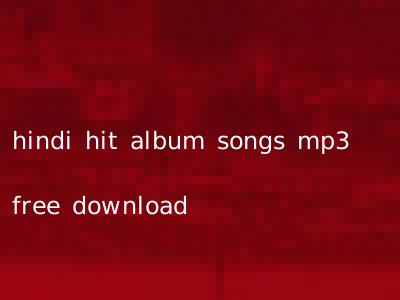 hindi hit album songs mp3 free download