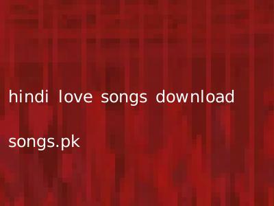 hindi love songs download songs.pk