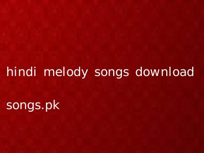 hindi melody songs download songs.pk