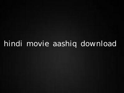 hindi movie aashiq download
