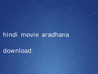 hindi movie aradhana download
