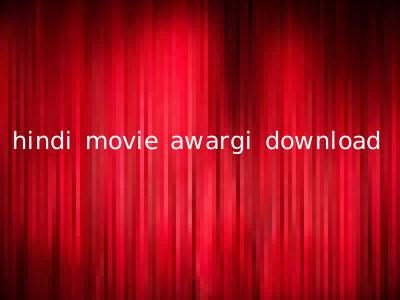 hindi movie awargi download